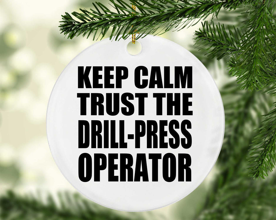 Keep Calm and Trust The Drill-Press Operator - Circle Ornament