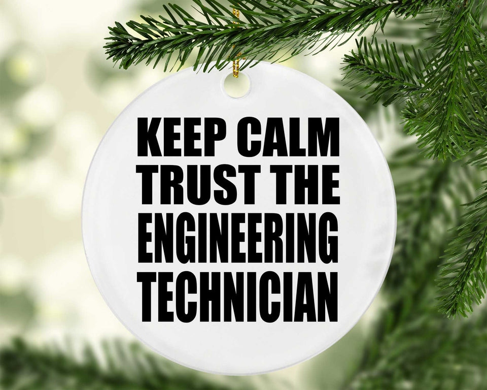 Keep Calm and Trust The Engineering Technician - Circle Ornament