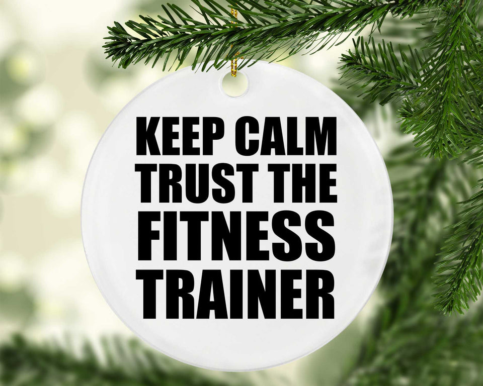 Keep Calm and Trust The Fitness Trainer - Circle Ornament