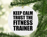 Keep Calm and Trust The Fitness Trainer - Circle Ornament