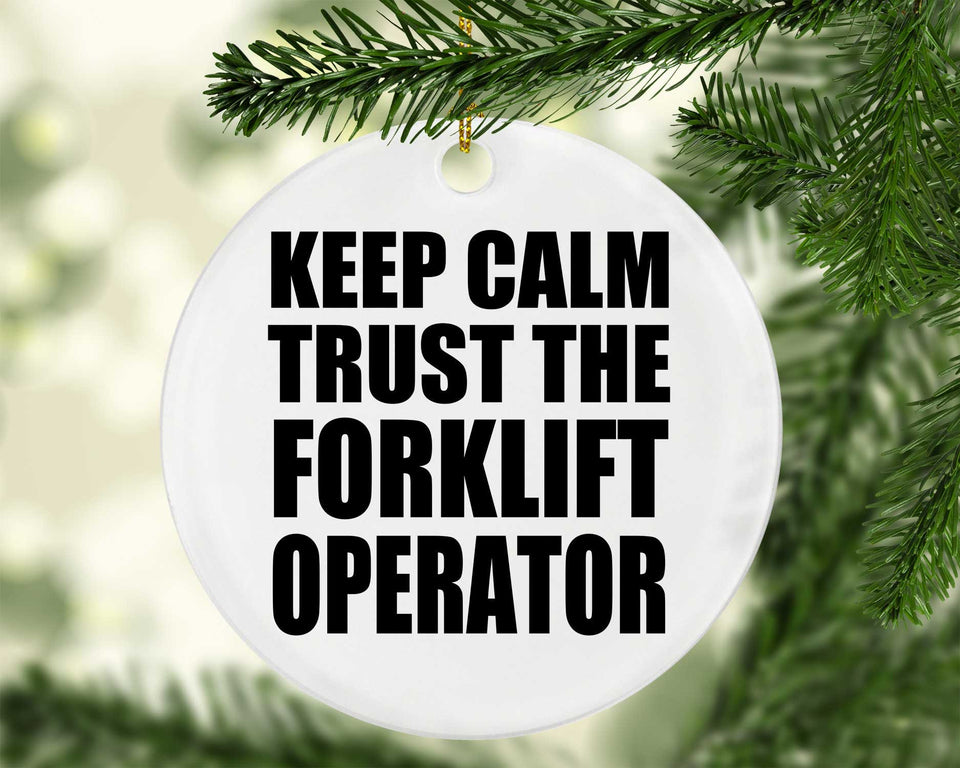 Keep Calm and Trust The Forklift Operator - Circle Ornament
