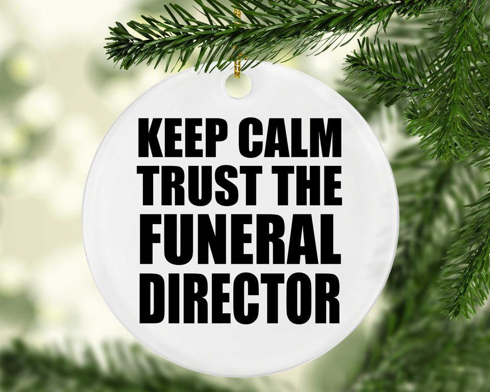 Keep Calm and Trust The Funeral Director - Circle Ornament