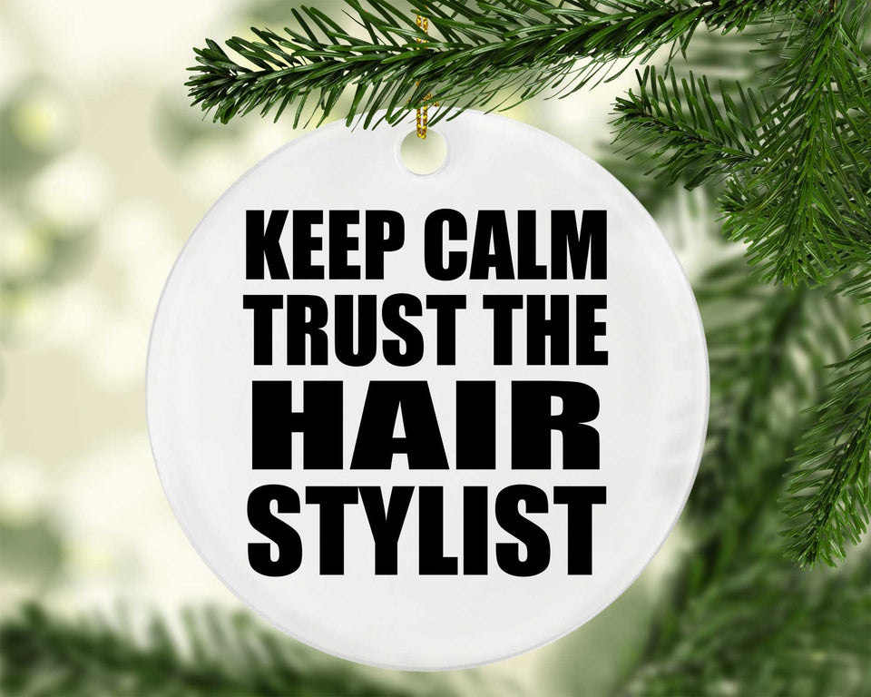 Keep Calm and Trust The Hair Stylist - Circle Ornament