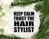 Keep Calm and Trust The Hair Stylist - Circle Ornament