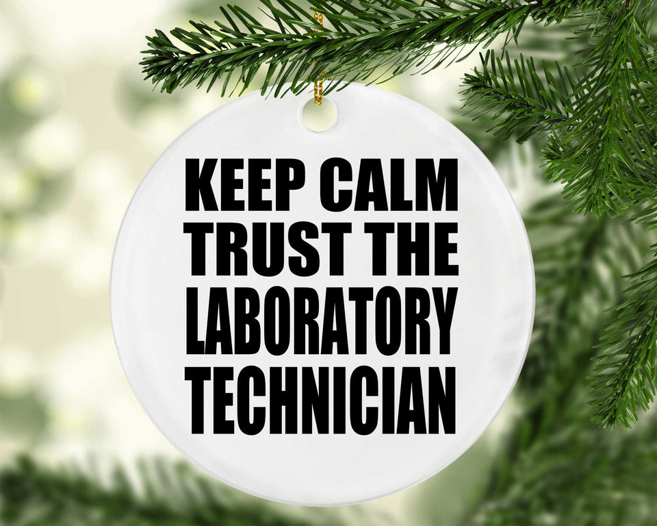 Keep Calm and Trust The Laboratory Technician - Circle Ornament