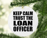 Keep Calm and Trust The Loan Officer - Circle Ornament