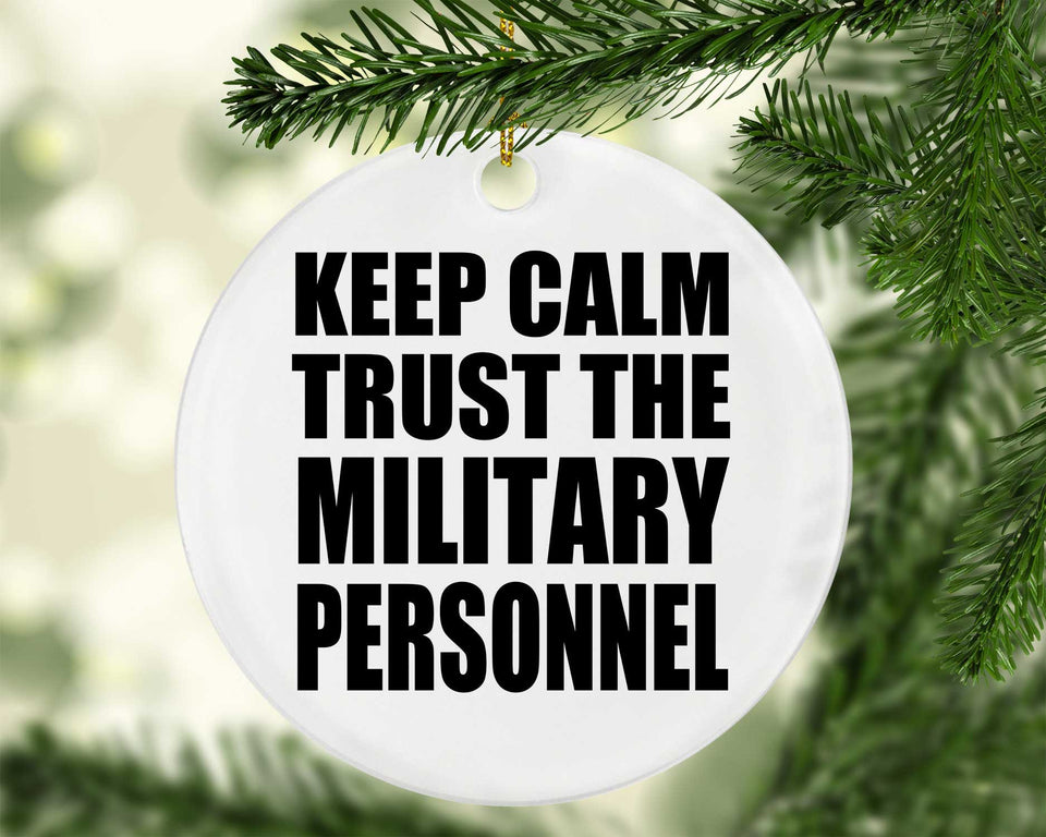 Keep Calm and Trust The Military Personnel - Circle Ornament