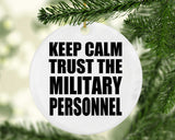 Keep Calm and Trust The Military Personnel - Circle Ornament