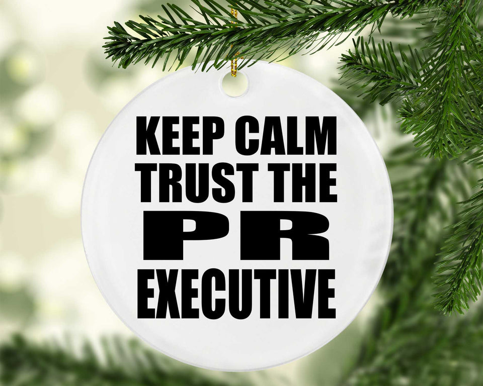 Keep Calm and Trust The PR Executive - Circle Ornament
