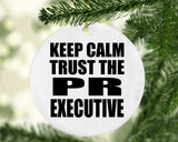 Keep Calm and Trust The PR Executive - Circle Ornament