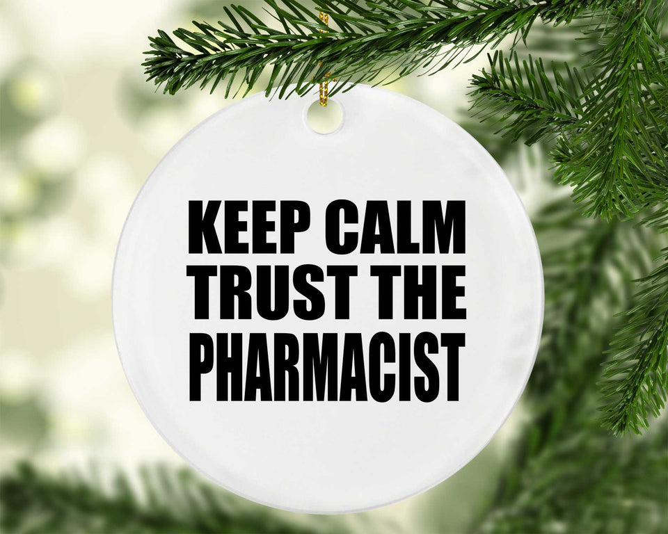 Keep Calm and Trust The Pharmacist - Circle Ornament