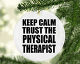 Keep Calm and Trust The Physical Therapist - Circle Ornament