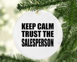 Keep Calm and Trust The Salesperson - Circle Ornament