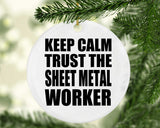 Keep Calm and Trust The Sheet Metal Worker - Circle Ornament