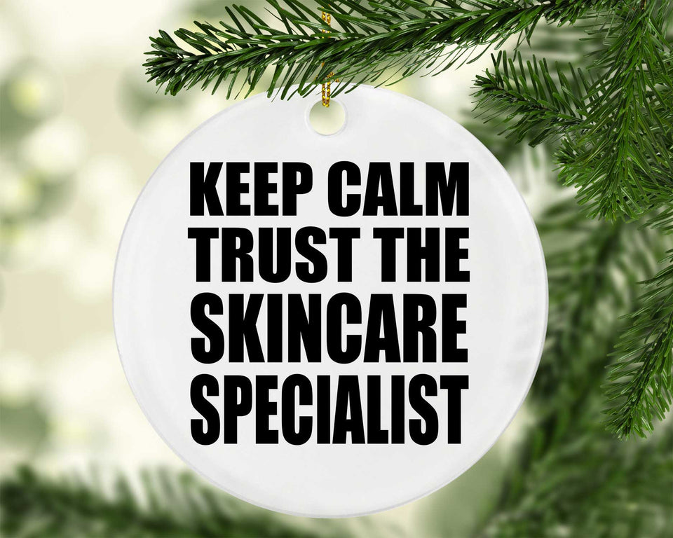 Keep Calm and Trust The Skincare Specialist - Circle Ornament