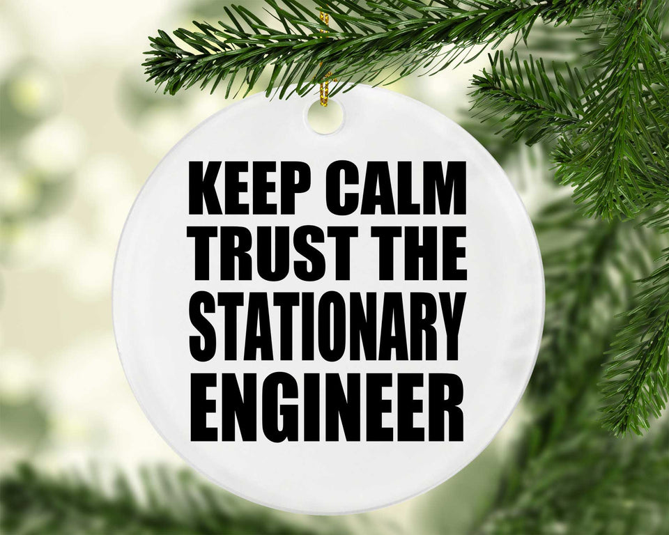Keep Calm and Trust The Stationary Engineer - Circle Ornament