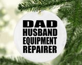 Dad Husband Equipment Repairer - Circle Ornament