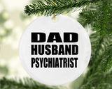 Dad Husband Psychiatrist - Circle Ornament