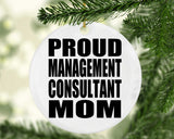 Proud Management Consultant Mom - Circle Ornament