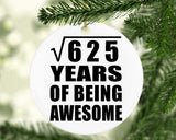 25th Birthday Square Root of 625 Years of Being Awesome - Circle Ornament
