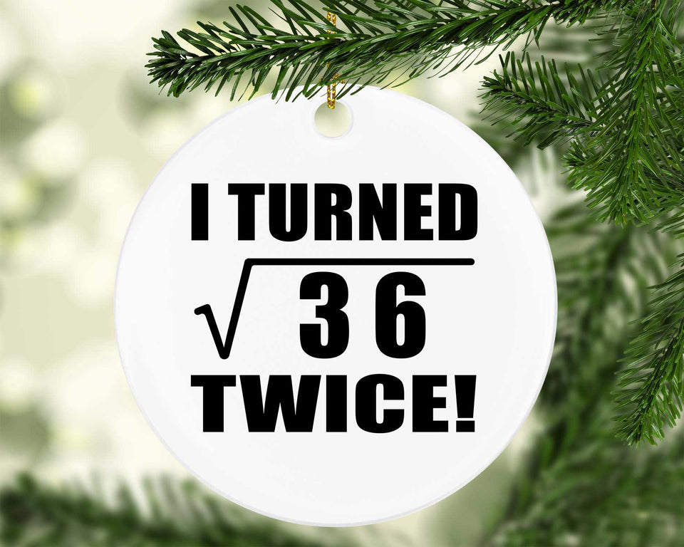 12th Birthday I Turned Square Root of 36 Twice - Circle Ornament