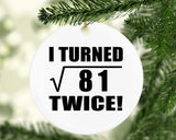 18th Birthday I Turned Square Root of 81 Twice - Circle Ornament