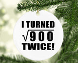 60th Birthday I Turned Square Root of 900 Twice - Circle Ornament