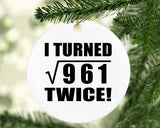 62nd Birthday I Turned Square Root of 961 Twice - Circle Ornament