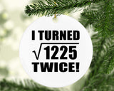 70th Birthday I Turned Square Root of 1225 Twice - Circle Ornament