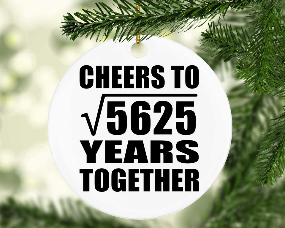 75th Anniversary Cheers To Square Root of 5625 Years Together - Circle Ornament