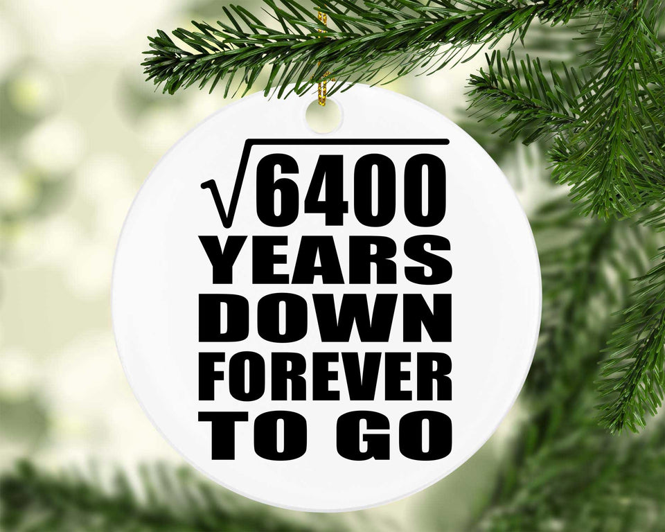 80th Anniversary Square Root of 6400 Years Down Forever To Go - Circle Ornament