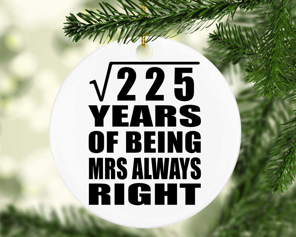 15th Anniversary Square Root of 225 Years Mrs Always Right - Circle Ornament