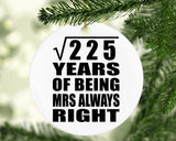 15th Anniversary Square Root of 225 Years Mrs Always Right - Circle Ornament