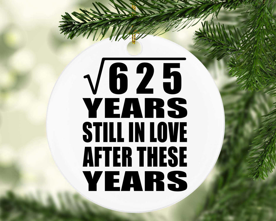 25th Anniversary Square Root of 625 Years Still In Love - Circle Ornament