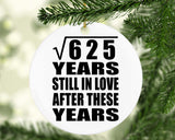 25th Anniversary Square Root of 625 Years Still In Love - Circle Ornament