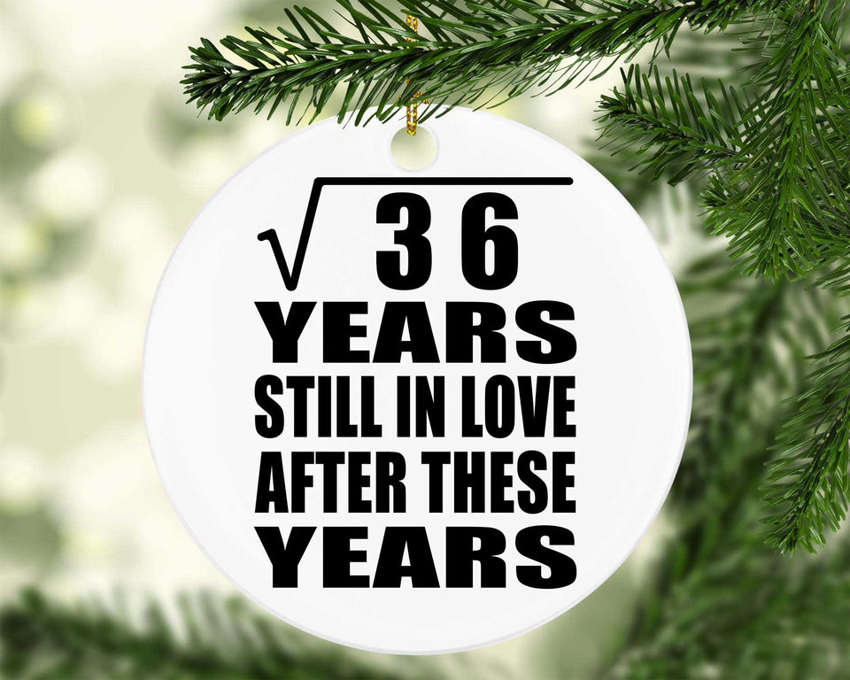 6th Anniversary Square Root of 36 Years Still In Love - Circle Ornament