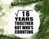 4th Anniversary Square Root of 16 Years Who's Counting - Circle Ornament