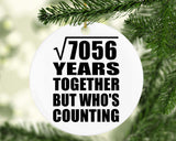 84th Anniversary Square Root of 7056 Years Who's Counting - Circle Ornament
