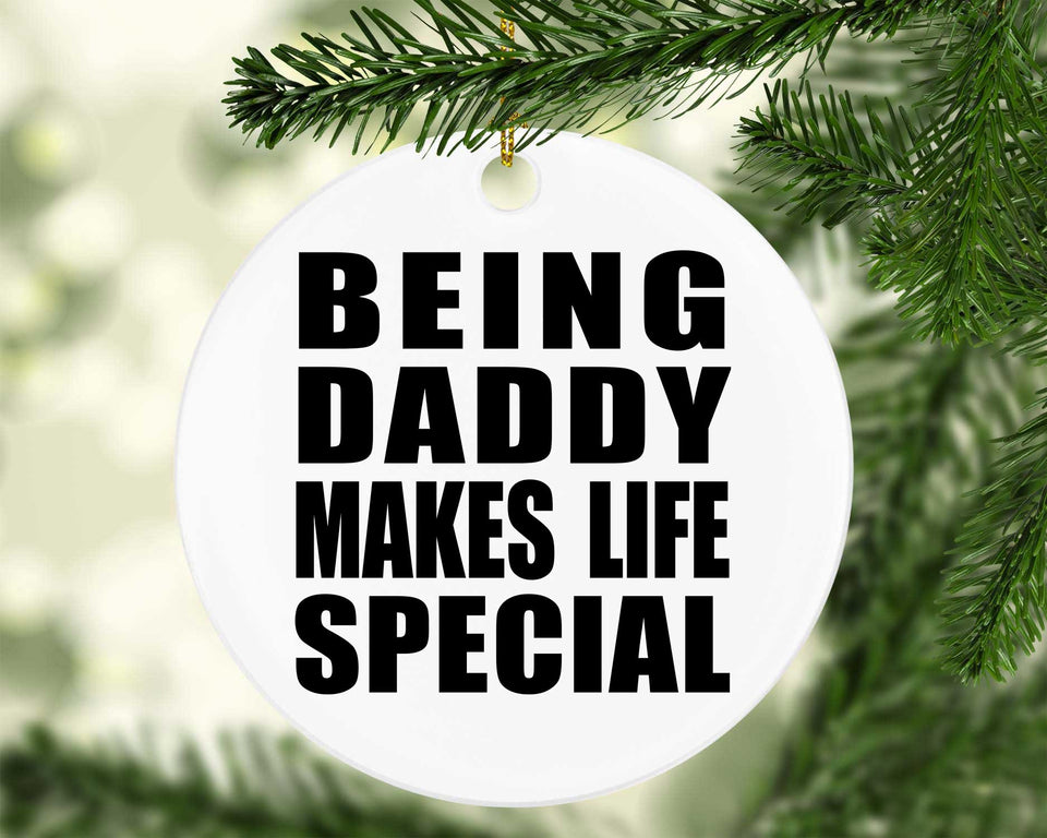 Being Daddy Makes Life Special - Circle Ornament