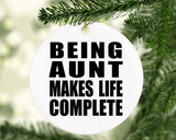Being Aunt Makes Life Complete - Circle Ornament