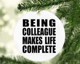 Being Colleague Makes Life Complete - Circle Ornament