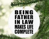 Being Father In Law Makes Life Complete - Circle Ornament