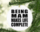 Being Mam Makes Life Complete - Circle Ornament