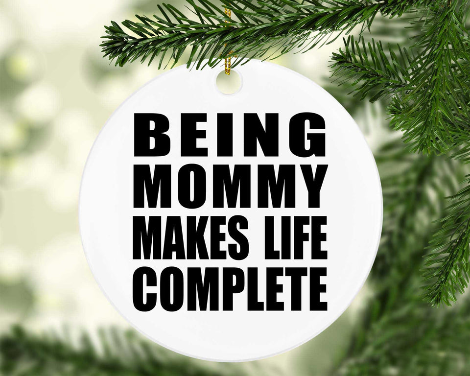 Being Mommy Makes Life Complete - Circle Ornament