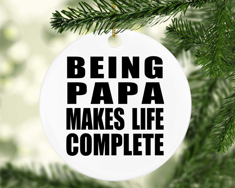 Being Papa Makes Life Complete - Circle Ornament