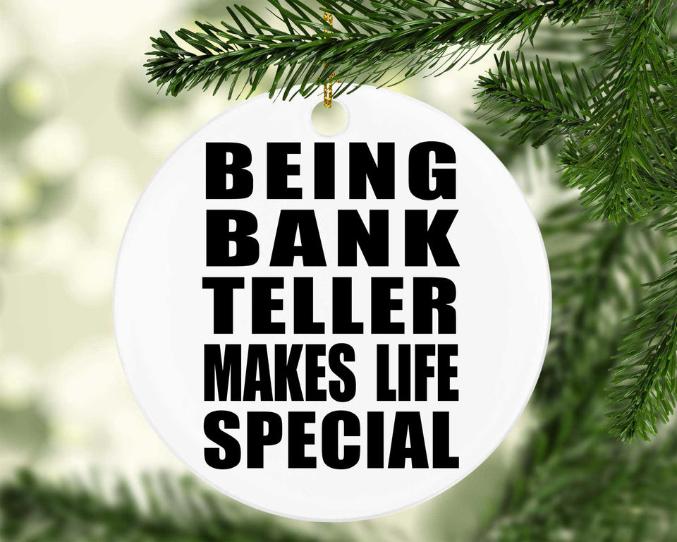 Being Bank Teller Makes Life Special - Circle Ornament