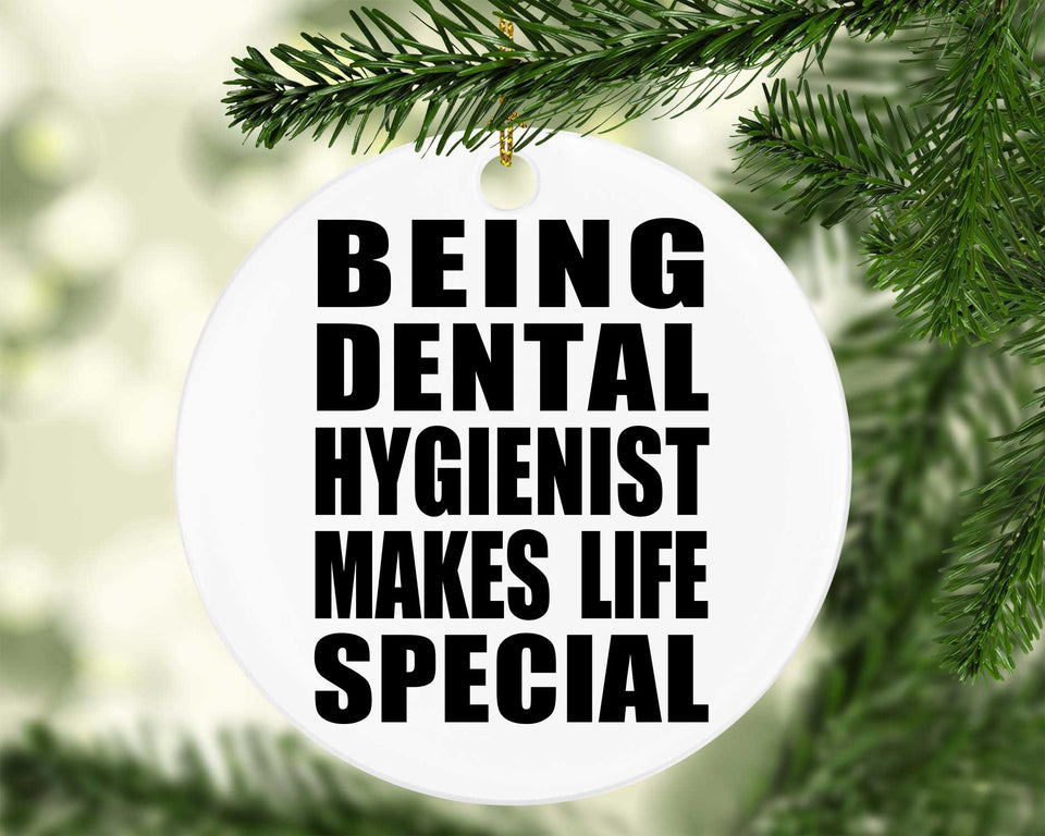Being Dental Hygienist Makes Life Special - Circle Ornament