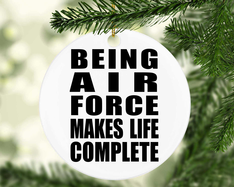 Being Air Force Makes Life Complete - Circle Ornament