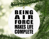 Being Air Force Makes Life Complete - Circle Ornament