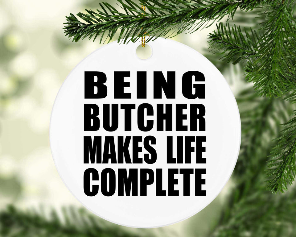 Being Butcher Makes Life Complete - Circle Ornament